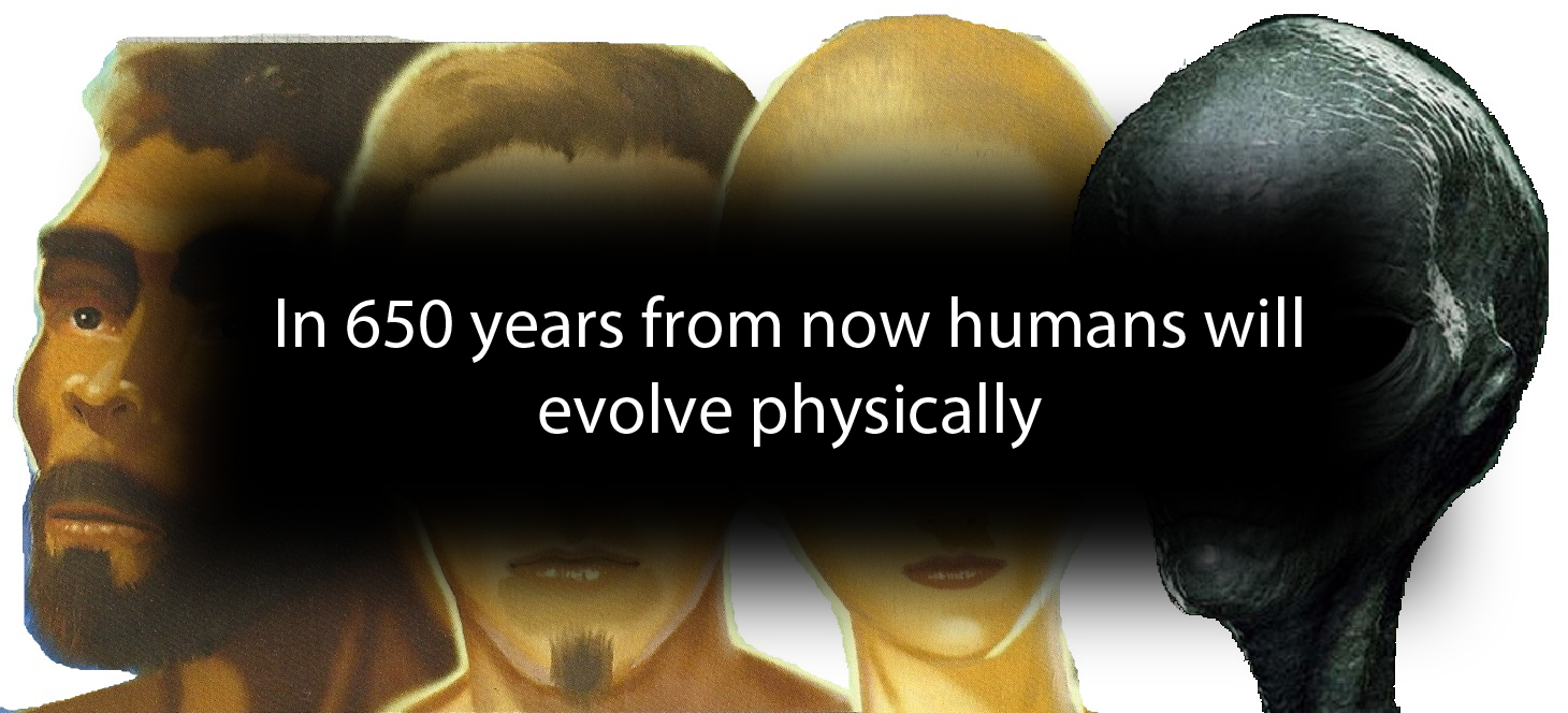 In 650 years from now humans will evolve physically